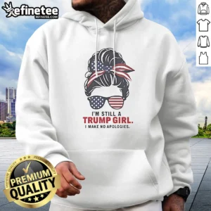 Premium Trump I Am Still A Trump Girl I Make No Apologies Patriotic Flag Design Hoodie