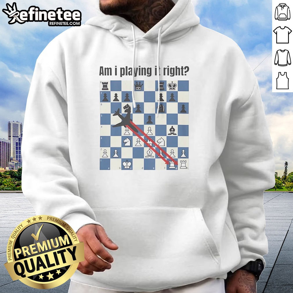 Pretty Am I Playing It Right Chess T Shirt on Hoodie Pretty Am I Playing It Right Chess T Shirt shown as a hoodie preview