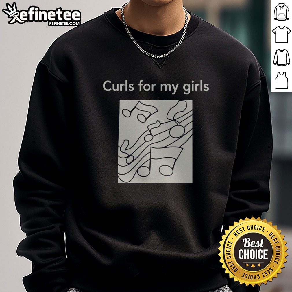 Pretty Curls For My Girls Music Notes t shirt on Sweatshirt Pretty Curls For My Girls Music Notes t shirt shown as a sweatshirt preview