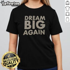 Pretty Dream Big Again girlt shirt featuring a whimsical design perfect for young dreamers.