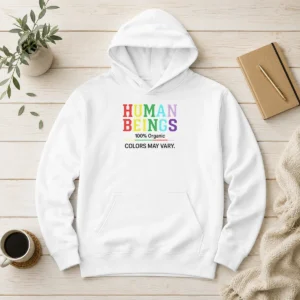 Pretty Human Beings 100 Percent Organic Colors May Vary Hoodie