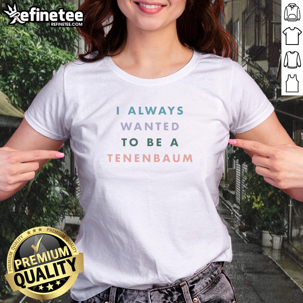 Pretty I Always Wanted To Be A Tenenbaum Movie Quote Pastel Bold Text T Shirt on Classic Shirt Pretty I Always Wanted To Be A Tenenbaum Movie Quote Pastel Bold Text T Shirt shown as a classic shirt preview