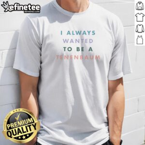 Pretty I Always Wanted To Be A Tenenbaum Movie Quote Pastel Bold Text t shirt featuring bold pastel typography on a casual cotton tee