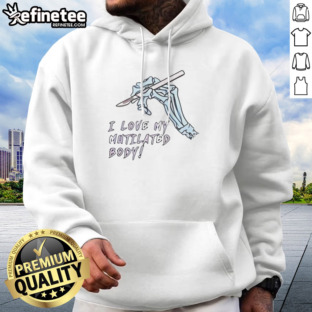 Pretty I Love My Mutilated Body T Shirt on Hoodie Pretty I Love My Mutilated Body T Shirt shown as a hoodie preview
