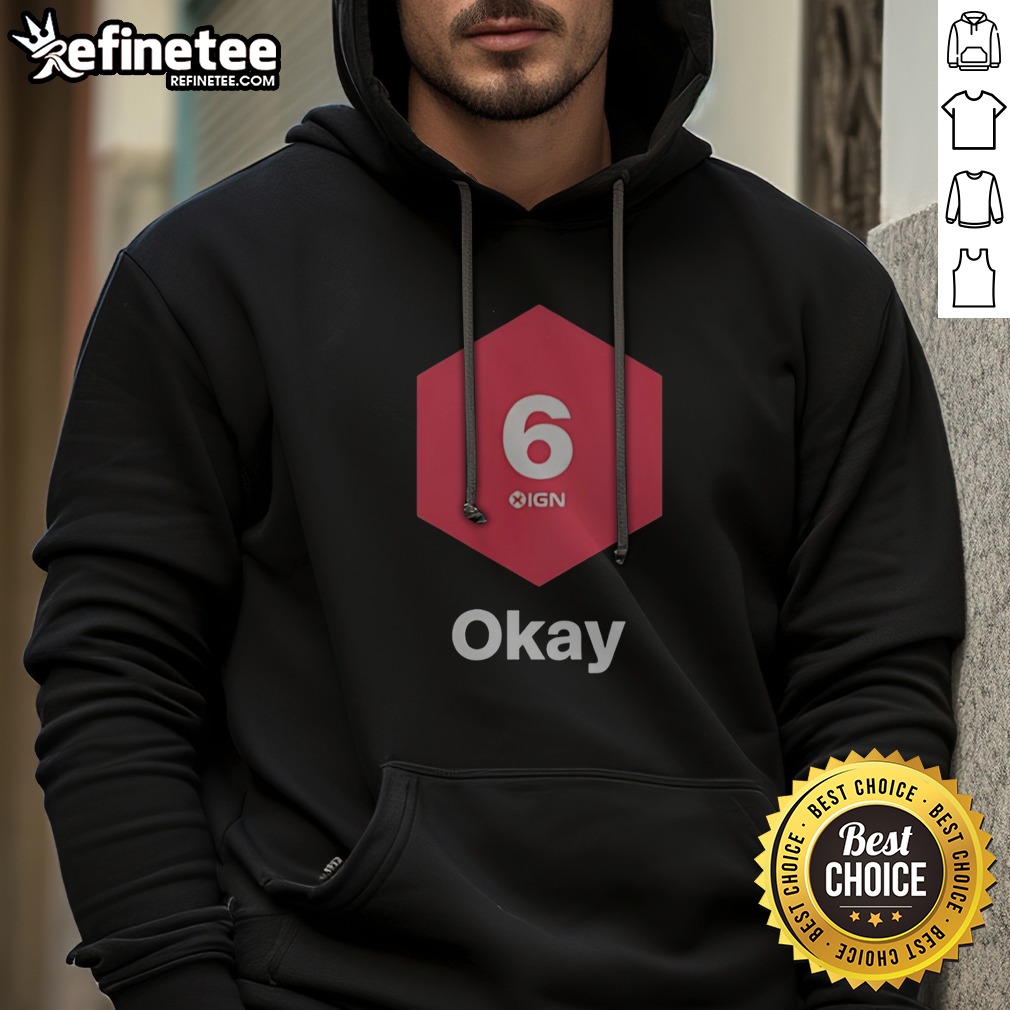 Pretty IGN Website Gaming Video Game Review Score Rating Critic Fan Meme Culture 6 Okay T Shirt on Hoodie Pretty IGN Website Gaming Video Game Review Score Rating Critic Fan Meme Culture 6 Okay T Shirt shown as a hoodie preview