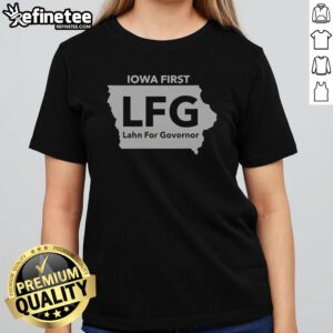 Pretty Iowa First LFG Lahn For Governor Political Campaign girl t-shirt featuring a bold design.