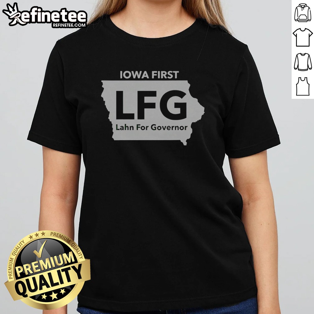 Pretty Iowa First LFG Lahn For Governor Political Campaign T Shirt on Classic Shirt Pretty Iowa First LFG Lahn For Governor Political Campaign T Shirt shown as a classic shirt preview