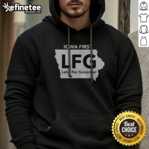 Pretty Iowa First LFG Lahn For Governor Political Campaign hoodie in a vibrant display, perfect for supporters.
