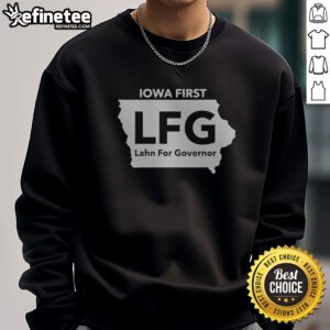 Pretty Iowa First LFG Lahn For Governor Political Campaign sweatshirt in a cozy fit with vibrant graphics