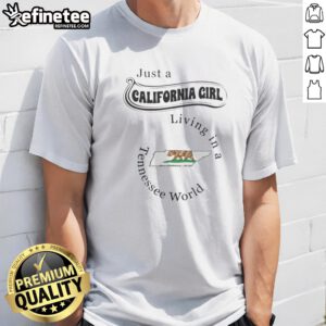 Pretty Just A California Girl Living In A Tennessee World Tennessee State t shirt featuring bold text on a comfortable cotton tee