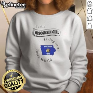 Pretty Just A Wisconsin Girl Living In An Iowa World sweatshirt with cozy fit and bold white text on black fabric