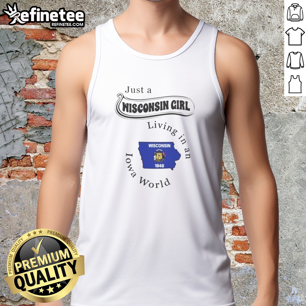 Pretty Just A Wisconsin Girl Living In An Iowa World T Shirt on Tank Top Pretty Just A Wisconsin Girl Living In An Iowa World T Shirt shown as a tank top preview
