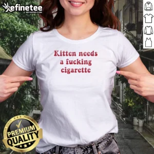 Pretty Kitten Needs A Fucking Cigarette Bold Text