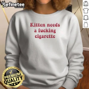 Pretty Kitten Needs A Fucking Cigarette Bold Text Sweatshirt