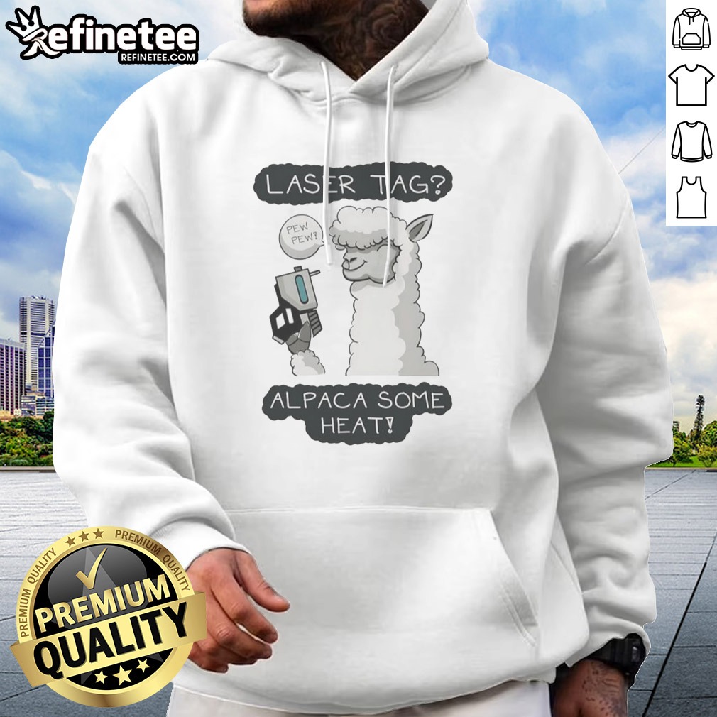 Pretty Laser Tag Pew Pew Alpaca Some Heat T Shirt on Hoodie Pretty Laser Tag Pew Pew Alpaca Some Heat T Shirt shown as a hoodie preview