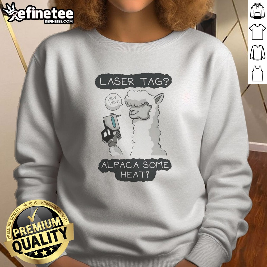 Pretty Laser Tag Pew Pew Alpaca Some Heat T Shirt on Sweatshirt Pretty Laser Tag Pew Pew Alpaca Some Heat T Shirt shown as a sweatshirt preview