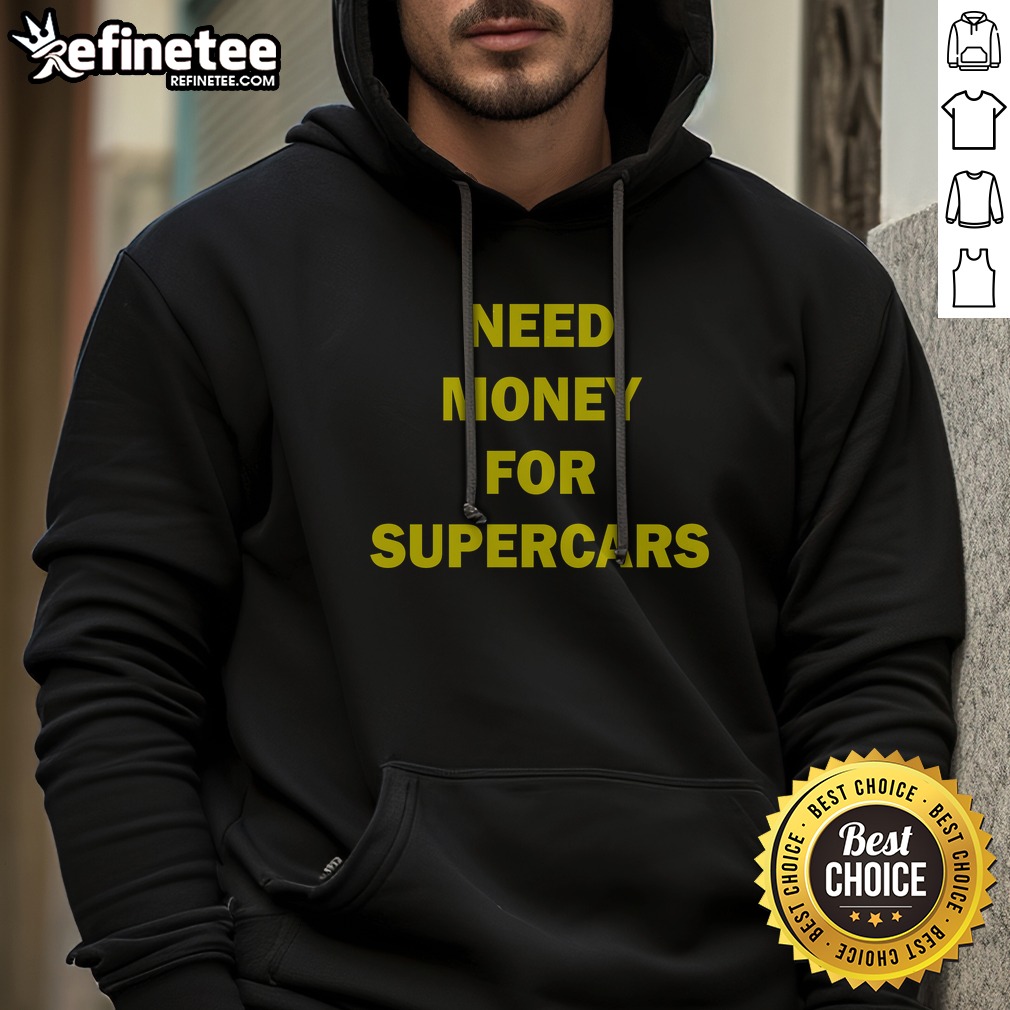 Pretty Need Money For Supercars T Shirt on Hoodie Pretty Need Money For Supercars T Shirt shown as a hoodie preview
