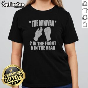 Pretty The Minivan 2 In The Front 5 In The Rear Funny girlt shirt featuring a playful design for casual wear.