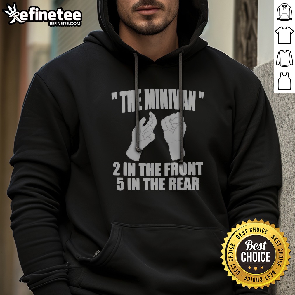 Pretty The Minivan 2 In The Front 5 In The Rear Funny t shirt on Hoodie Pretty The Minivan 2 In The Front 5 In The Rear Funny t shirt shown as a hoodie preview