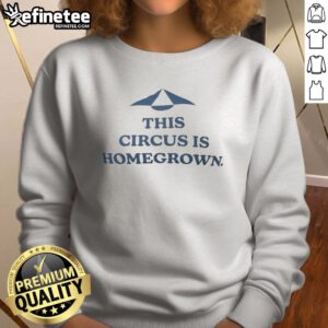 Pretty This Circus Is Homegrown sweatshirt featuring a vibrant design perfect for casual wear.