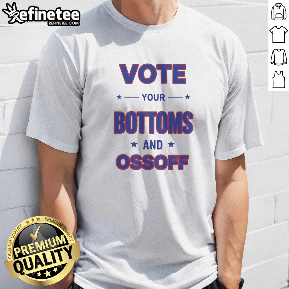 Pretty Vote Your Bottoms And Ossoff Jon Ossoff Raphael Warnock Georgia Senate Election T Shirt on Classic Shirt Pretty Vote Your Bottoms And Ossoff Jon Ossoff Raphael Warnock Georgia Senate Election T Shirt shown as a classic shirt preview
