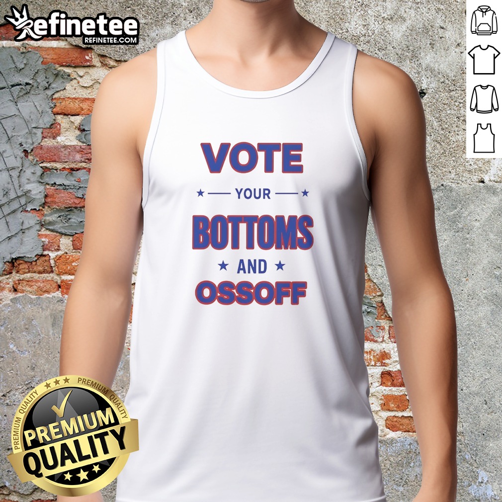 Pretty Vote Your Bottoms And Ossoff Jon Ossoff Raphael Warnock Georgia Senate Election T Shirt on Tank Top Pretty Vote Your Bottoms And Ossoff Jon Ossoff Raphael Warnock Georgia Senate Election T Shirt shown as a tank top preview
