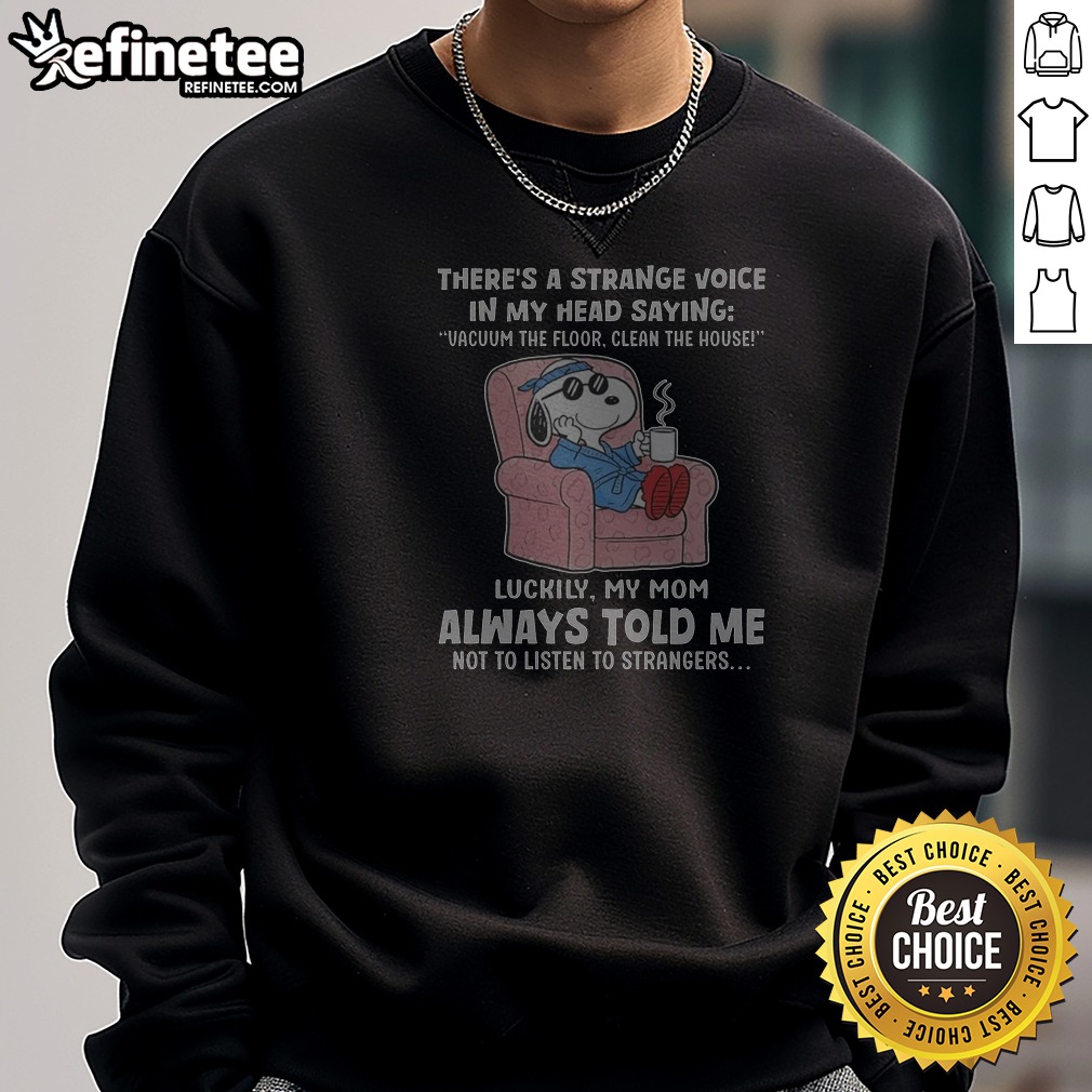 Snoopy Peanuts There'S A Strange Voice In My Head Saying Vacuum The Floor Clean The House Sweatshirt
