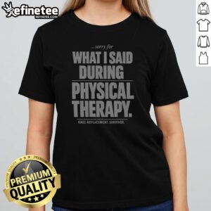 Sorry For What I Said During Physical Therapy Knee Replacement Survivor