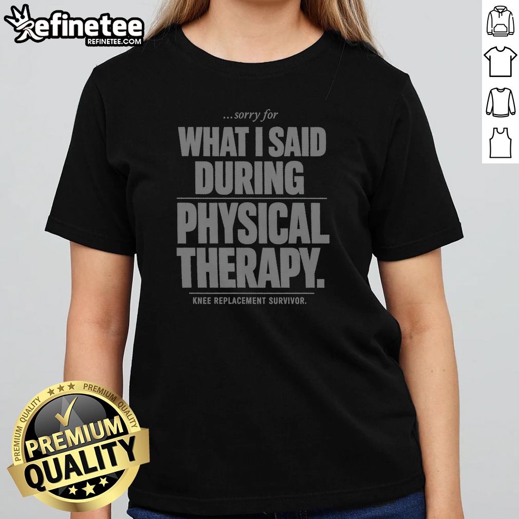Sorry For What I Said During Shirt Sorry For What I Said During Shirt