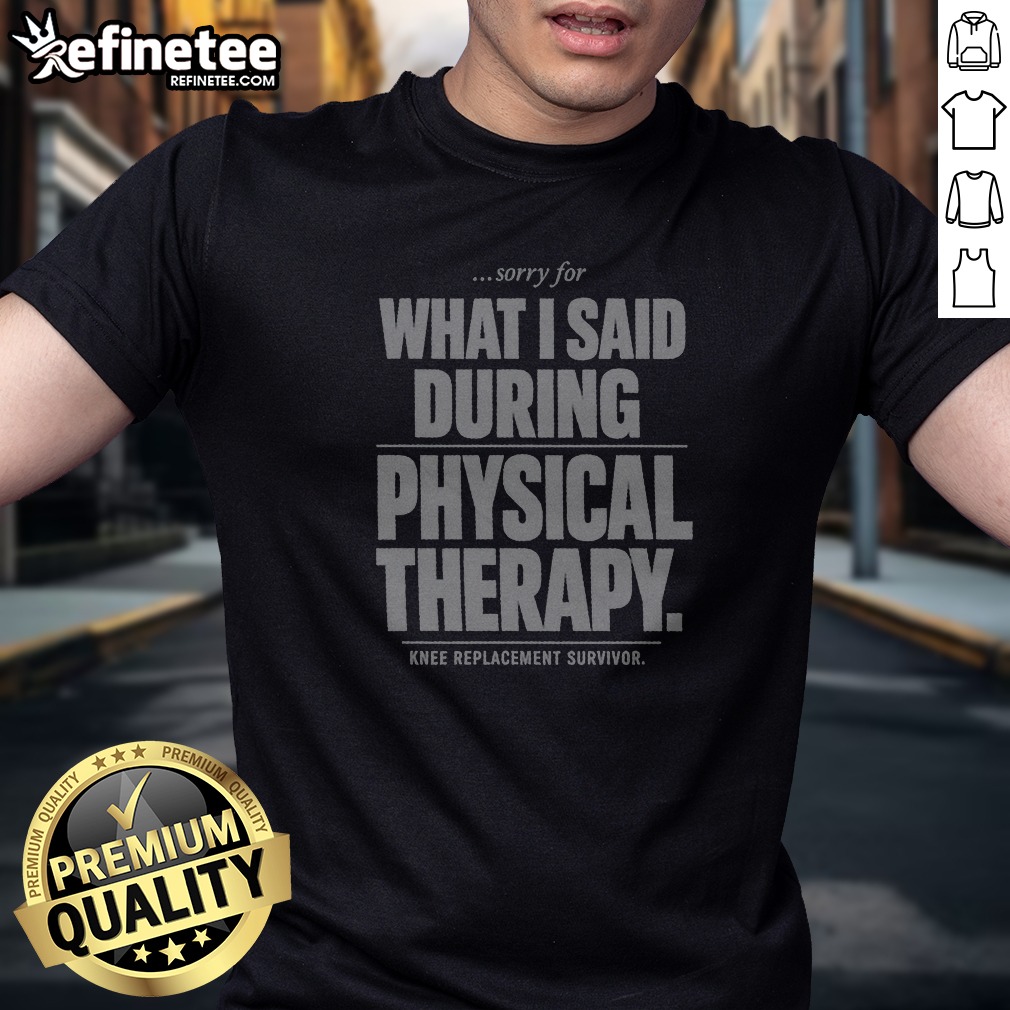 Sorry For What I Said During Shirt Sorry For What I Said During Shirt