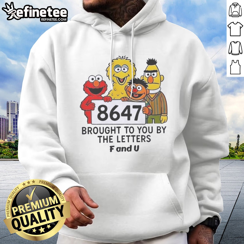 Top 8647 Brought To You By The Letters F And U Hoodie