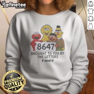 Top 8647 Brought To You By The Letters F And U Sweatshirt