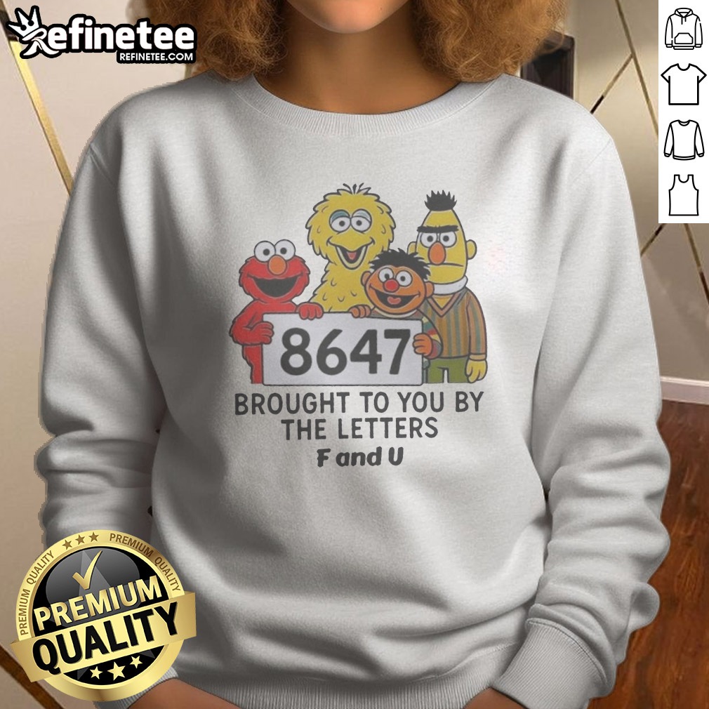 Top 8647 Brought To You By The Letters F And U Sweatshirt