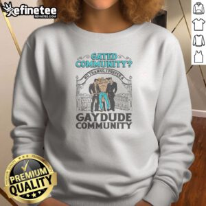 Top Gated Community No Thanks I Prefer A Gay Dude Community Sweatshirt