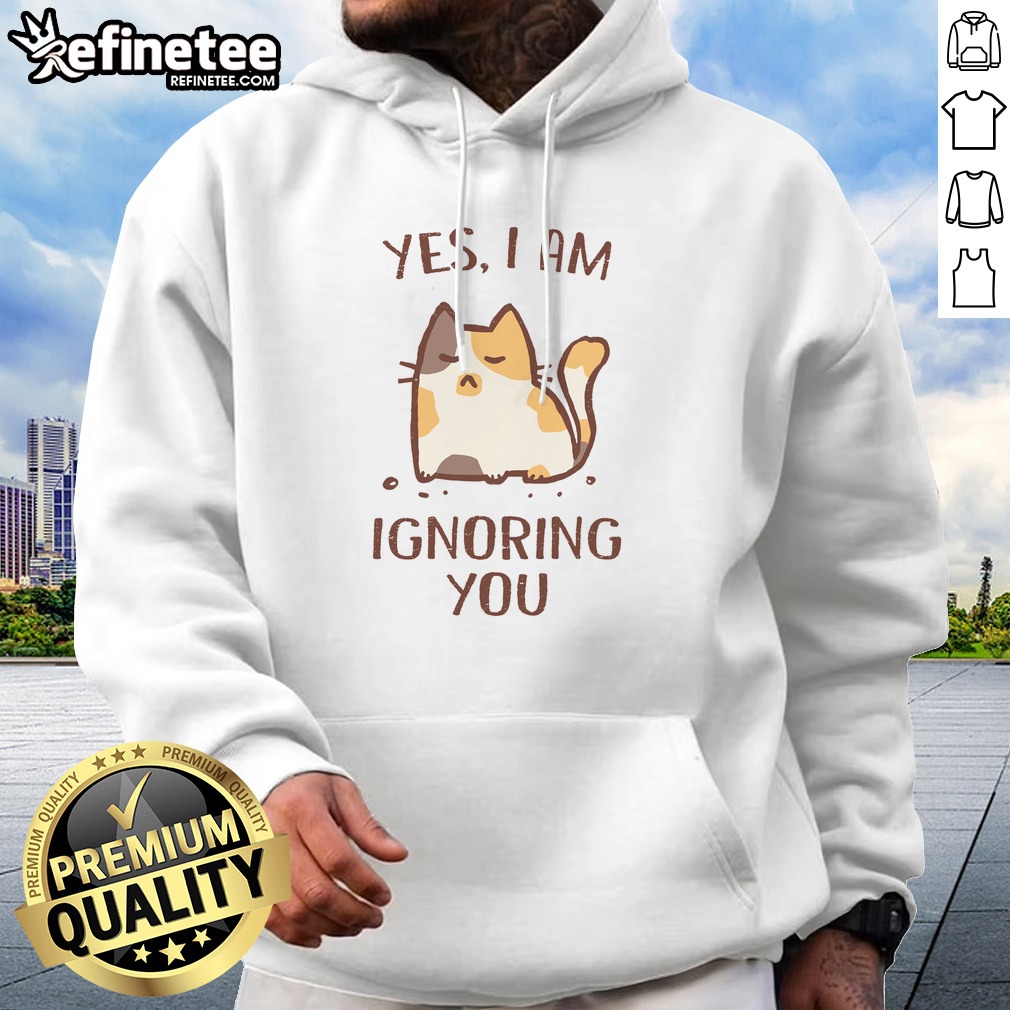 Top I Am Ignoring You T Shirt on Hoodie Top I Am Ignoring You T Shirt shown as a hoodie preview