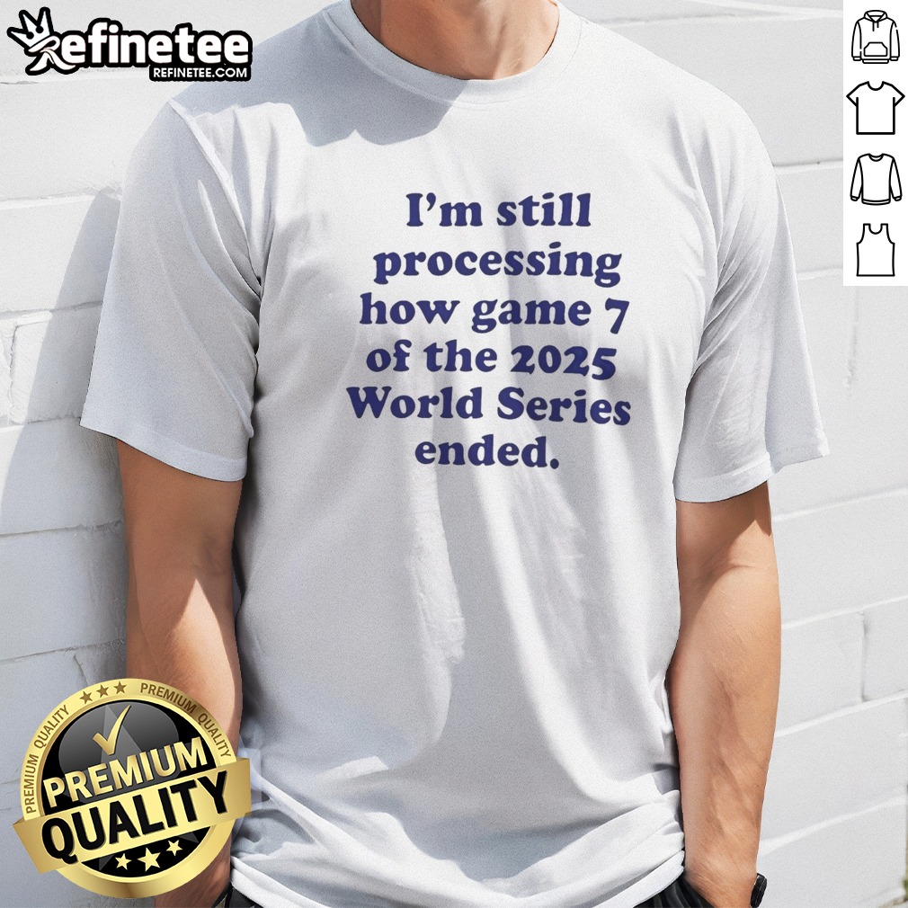 Top I Am Still Processing How Game 7 Of The 2025 World Series Ended Baseball Fan T Shirt on Classic Shirt Top I Am Still Processing How Game 7 Of The 2025 World Series Ended Baseball Fan T Shirt shown as a classic shirt preview