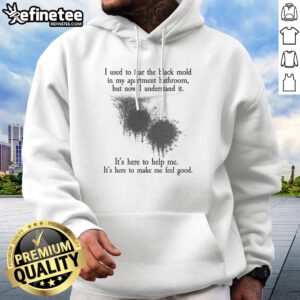 Top I Used To Fear The Black Mold In My Apartment But Now I Understand It Hoodie