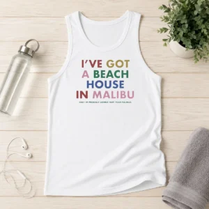Top I'Ve Got A Beach House In Malibu Tank Top