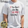 Top If You Don'T Like Me LA TKFA Like Me t shirt displayed on a neutral background