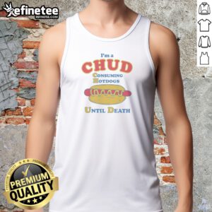 Top Im A Chud Consuming Hot Dogs Until Death Tank Top