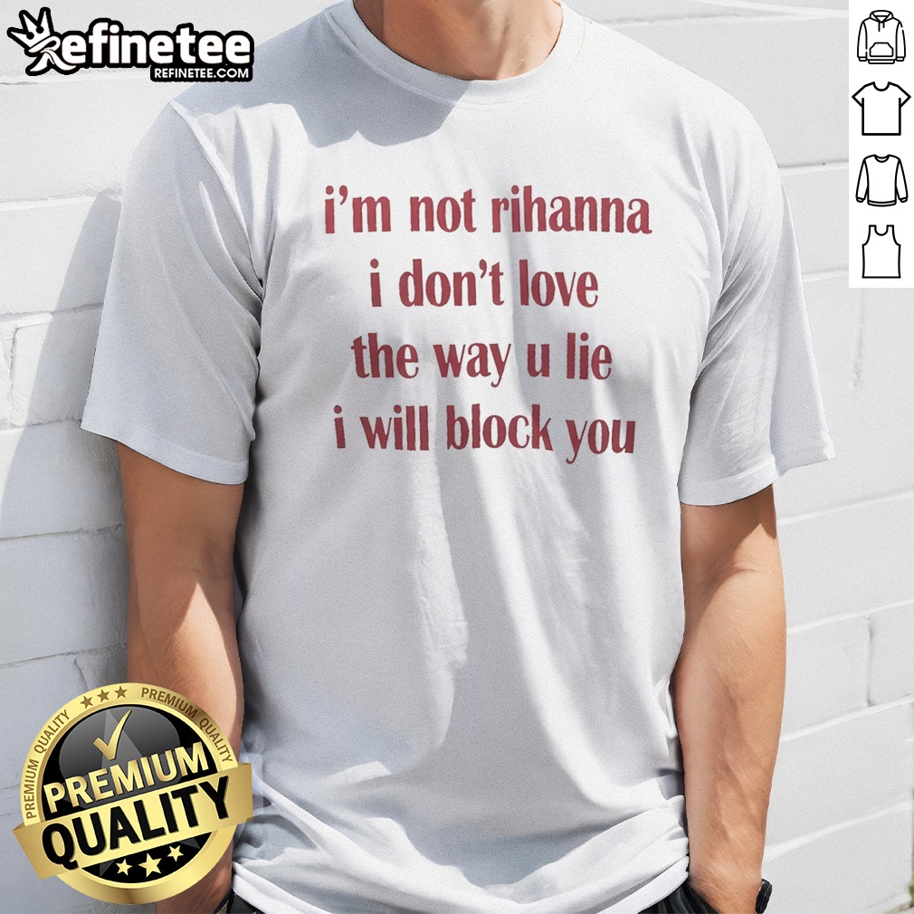 Top Im Not Rihanna I Dont Shirt Top Im Not Rihanna I Dont Shirt