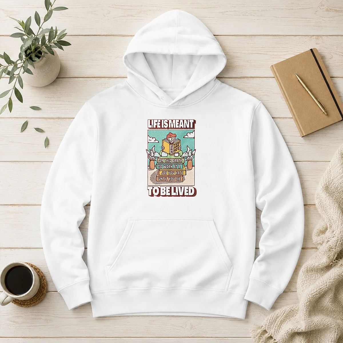 Top Life Is Meant To Be Lived Not To Work At A Job You Hate Until You Die Hoodie