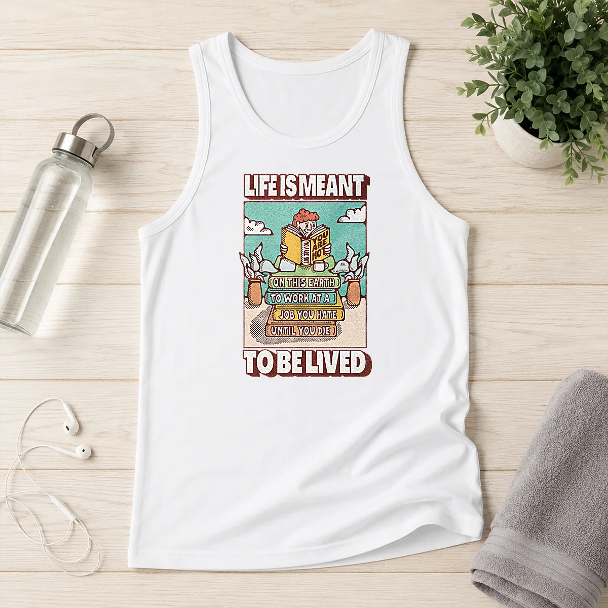 Top Life Is Meant To Be Lived Not To Work At A Job You Hate Until You Die Tank Top