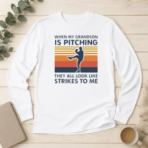 Top When My Grandson Is Pitching They All Look Like Strikes To Me long sleeve shirt in white, front view