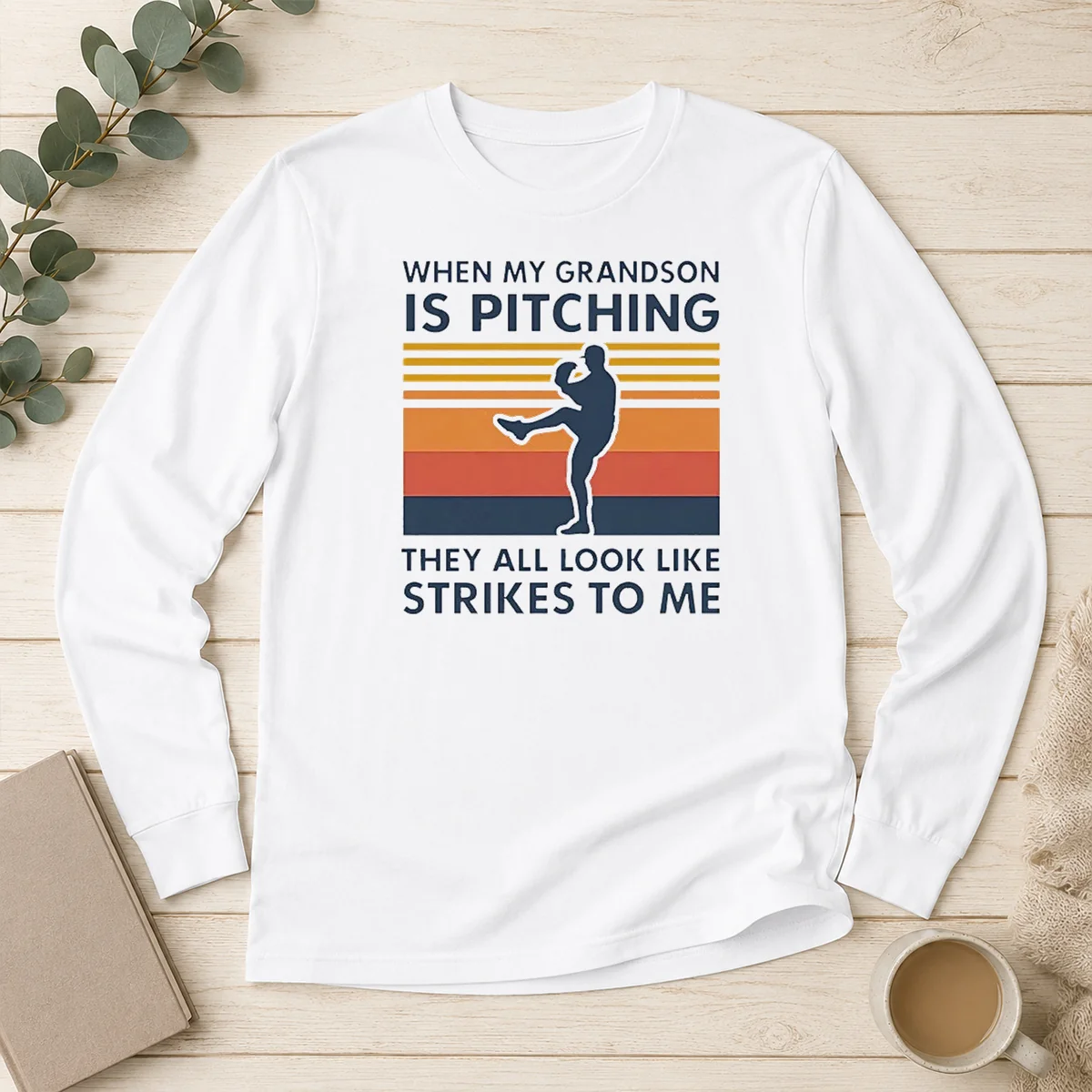 Top When My Grandson Is Pitching They All Look Like Strikes To Me long sleeve shirt in white, front view