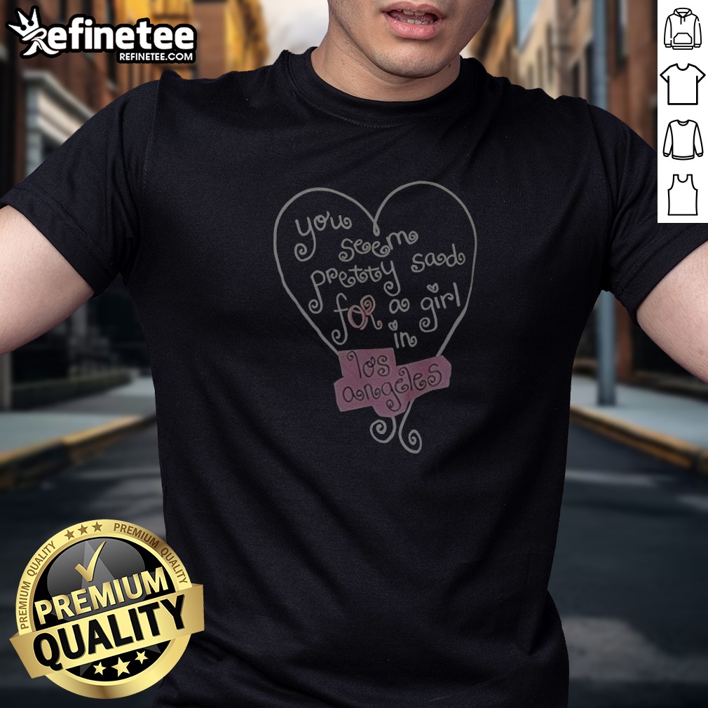 You Seem Pretty Sad For A Shirt You Seem Pretty Sad For A Shirt