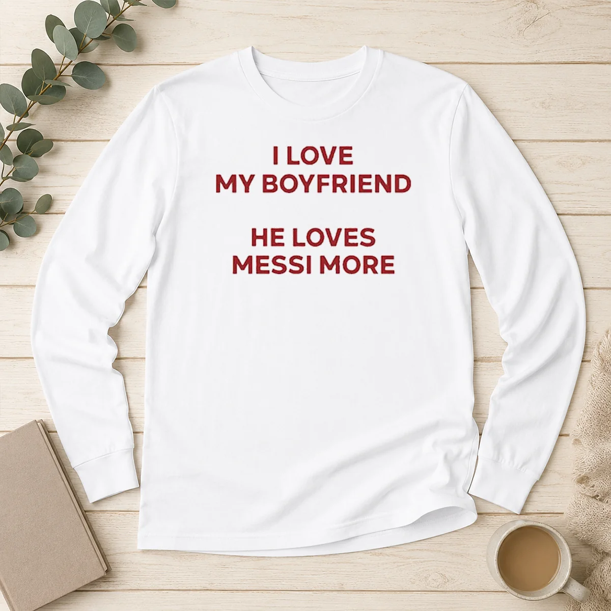 Awesome I Love My Boyfriend He Loves Messi More Long Sleeve Shirt