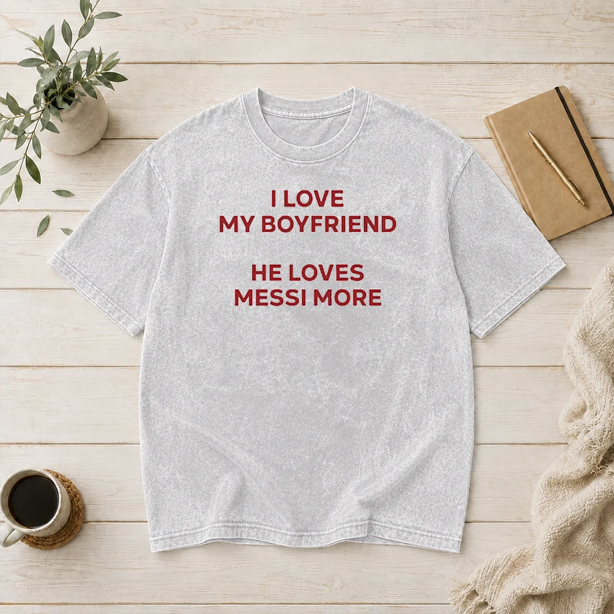 Awesome I Love My Boyfriend He Loves Messi More Washed T-Shirt