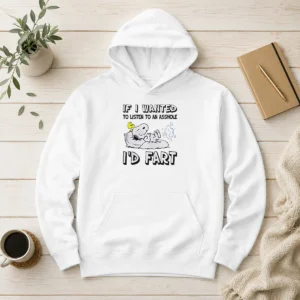 Awesome Snoopy If I Wanted To Listen To An Asshole I'D Fart Hoodie