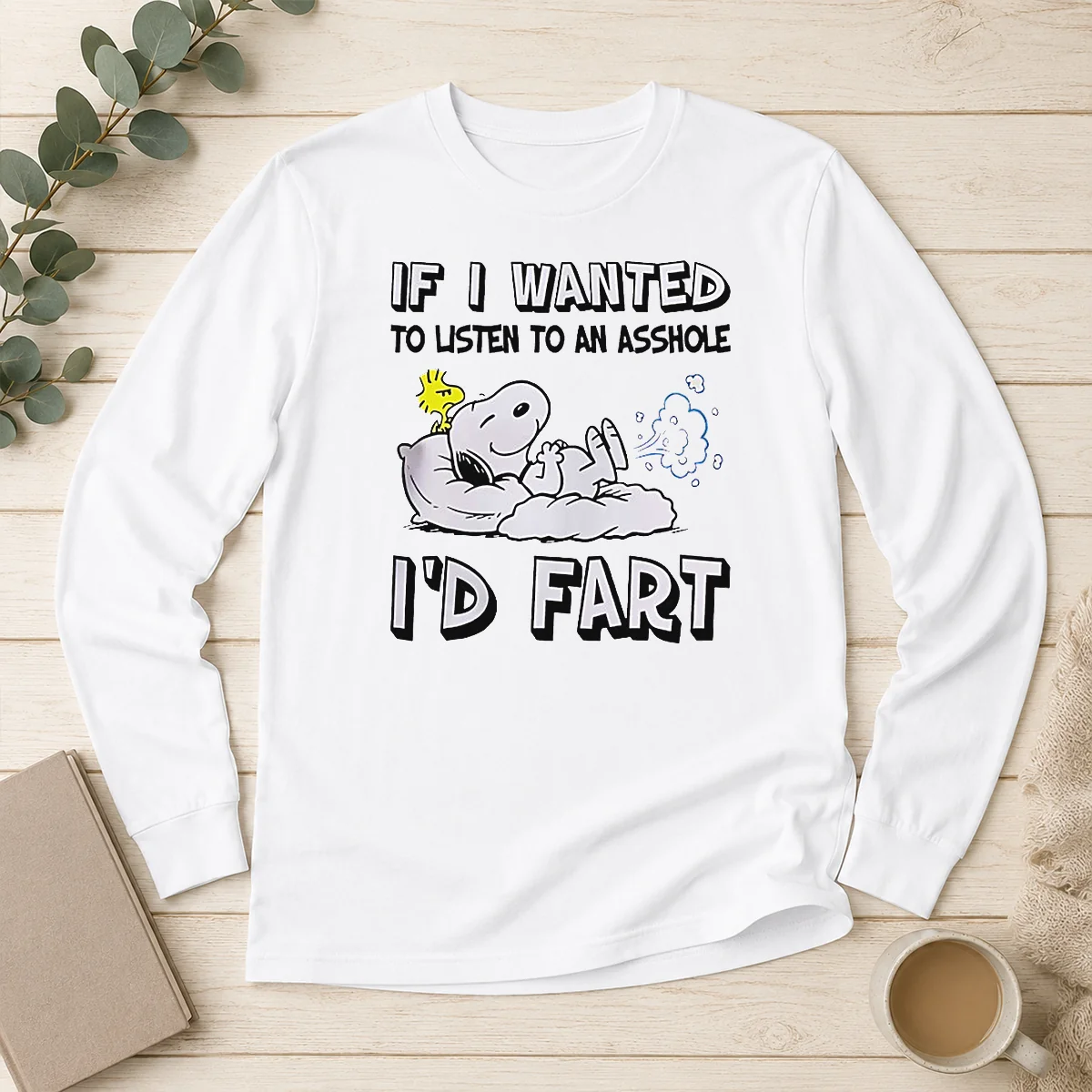 Awesome Snoopy If I Wanted To Listen To An Asshole I'D Fart Long Sleeve Shirt